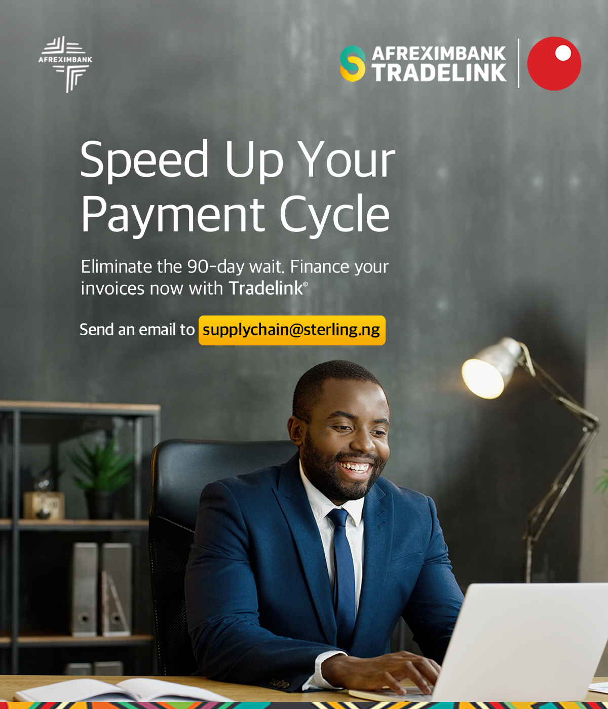 Businessman smiling and working on a laptop at his desk with text promoting Afreximbank Tradelink. The text reads: 'Speed Up Your Payment Cycle. Eliminate the 90-day wait. Finance your invoices now with Tradelink. Send an email to supplychain@staging.sterling.ng.